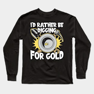 Rather Be Digging For Gold Long Sleeve T-Shirt